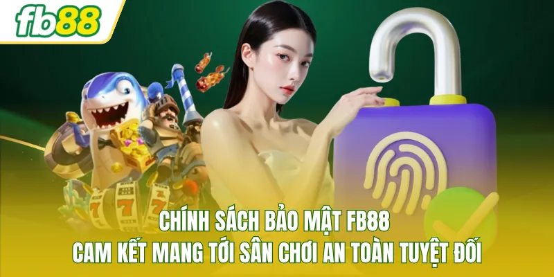Chính sách bảo mật FB88 cam kết mang tới sân chơi an toàn tuyệt đối