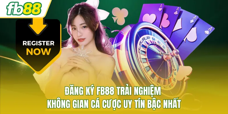Đăng ký FB88 trải nghiệm không gian cá cược uy tín bậc nhất