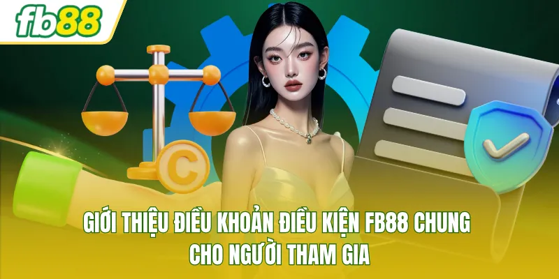 Giới thiệu điều khoản điều kiện FB88 chung cho người tham gia