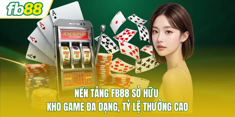 Nền tảng FB88 sở hữu kho game đa dạng, tỷ lệ thưởng cao