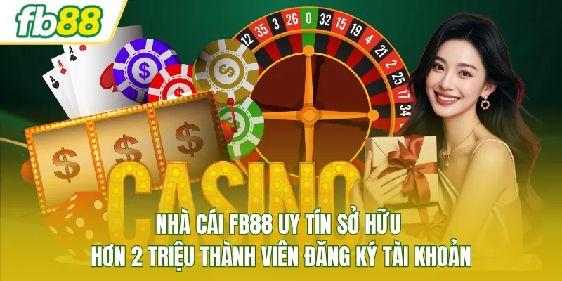 Nhà cái FB88 uy tín sở hữu hơn 2 triệu thành viên đăng ký tài khoản