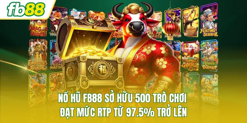 Nổ hũ FB88 sở hữu 500 trò chơi đạt mức RTP từ 97.5% trở lên